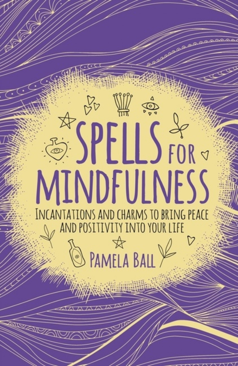 Picture of SPELLS FOR MINDFULNESS: Incantations & Charms To Bring Peace & Positivity Into Your Life