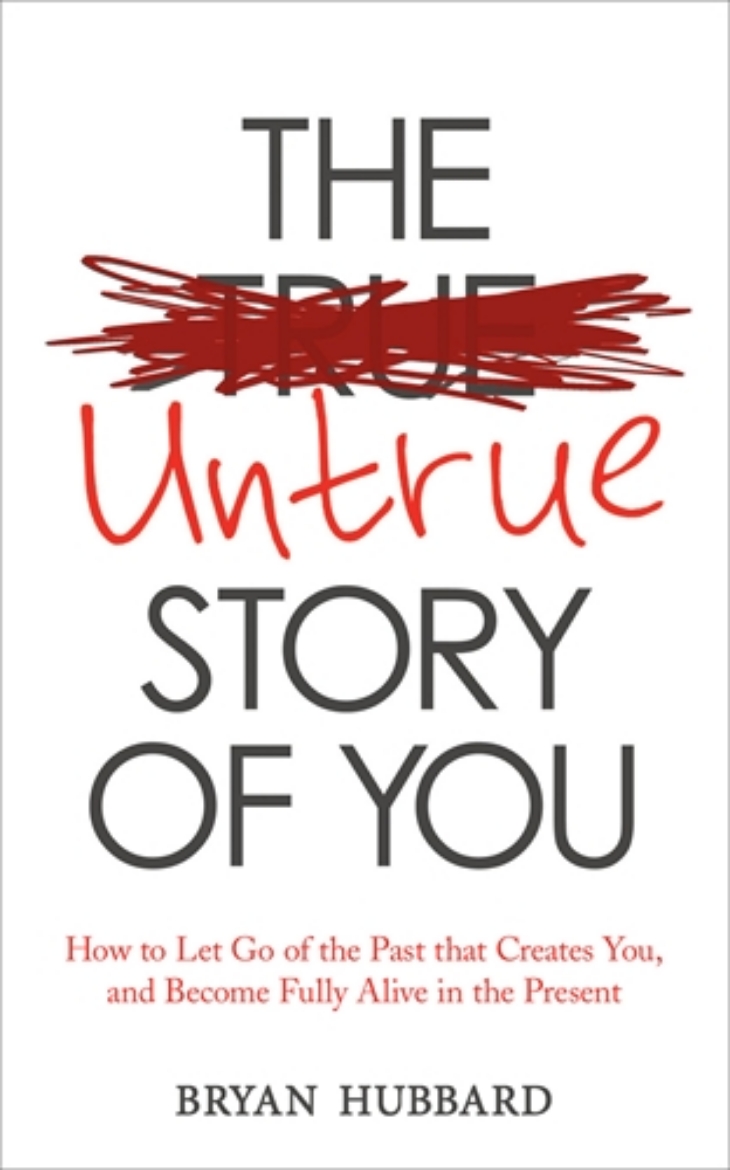 Picture of Untrue story of you - how to let go of the past that creates you, and becom