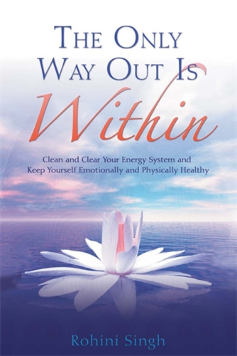 Picture of The Only Way Out Is Within : Clear Your Energy System And Keep Yourself Emotionally And Physically Healthy