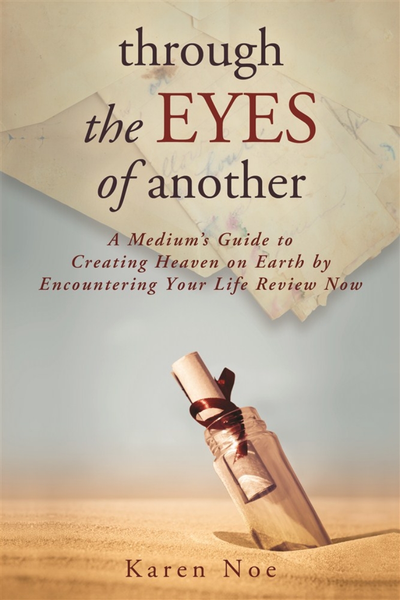 Picture of Through the Eyes of Another : A Medium's Guide to Creating Heaven on Earth by Encountering Your Life Review Now