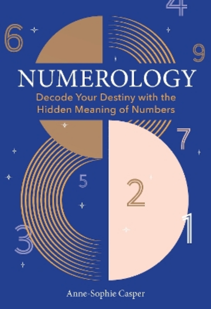 Picture of Numerology: A Guide to Decoding Your Destiny with the Hidden Meaning of Numbers