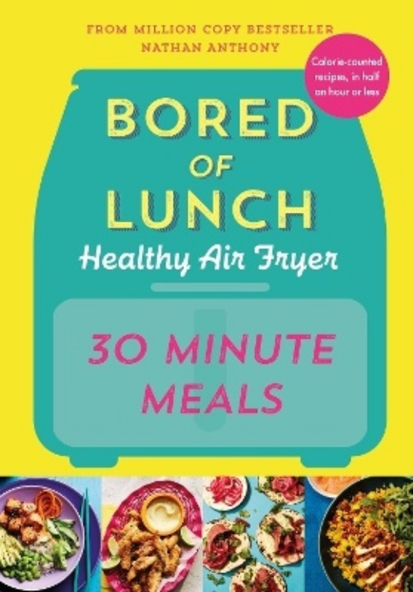 Picture of Bored of Lunch Healthy Air Fryer: 30 Minute Meals