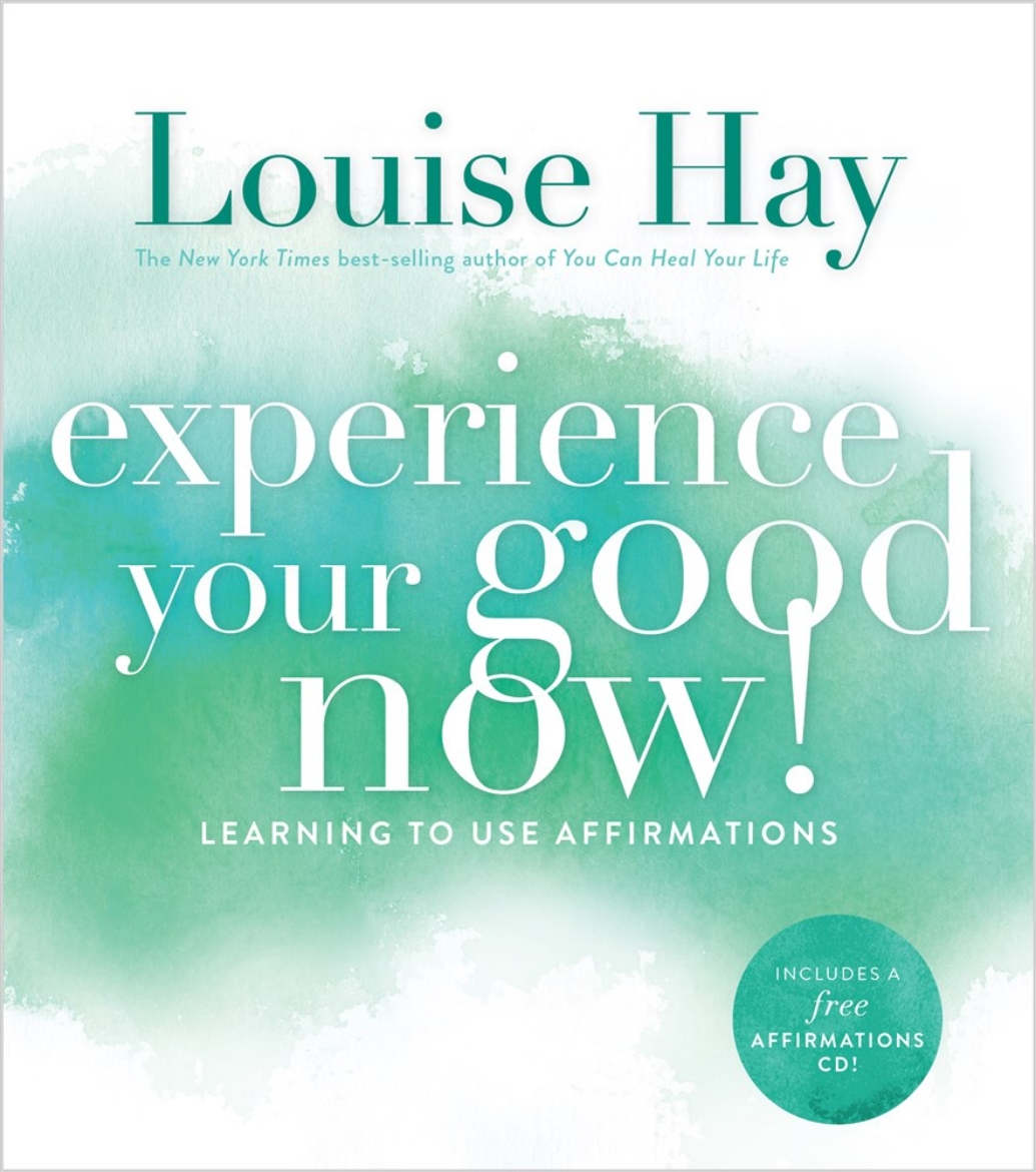 Picture of Experience your good now! - learning to use affirmations