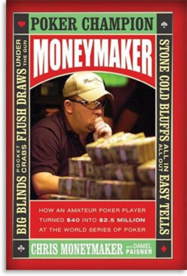 Picture of Moneymaker: How an Amateur Poker Player Turned $40 Into $2.5 Million at the World Series of Poker