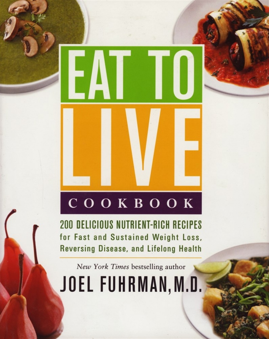 Picture of EAT TO LIVE COOKBOOK: 180 Delicious Nutrient-Rich Recipes For Fast & Sustained Weight Loss, Reversing Disease & Lifelong Health (H)