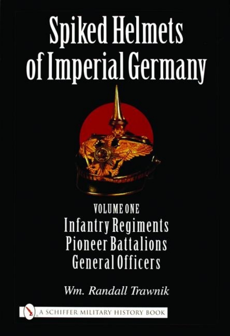 Picture of Spiked helmets of imperial germany - volume one - infantry regiments, pione