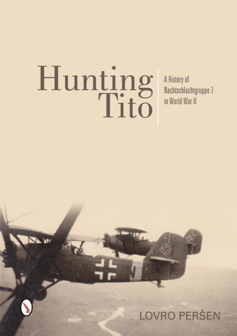 Picture of Hunting tito - a history of nachtschlachtgruppe 7 in world war ii