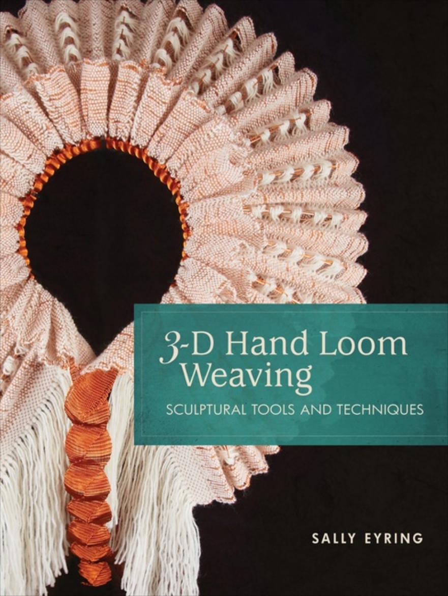 Picture of 3-D Hand Loom Weaving : Sculptural Tools and Techniques