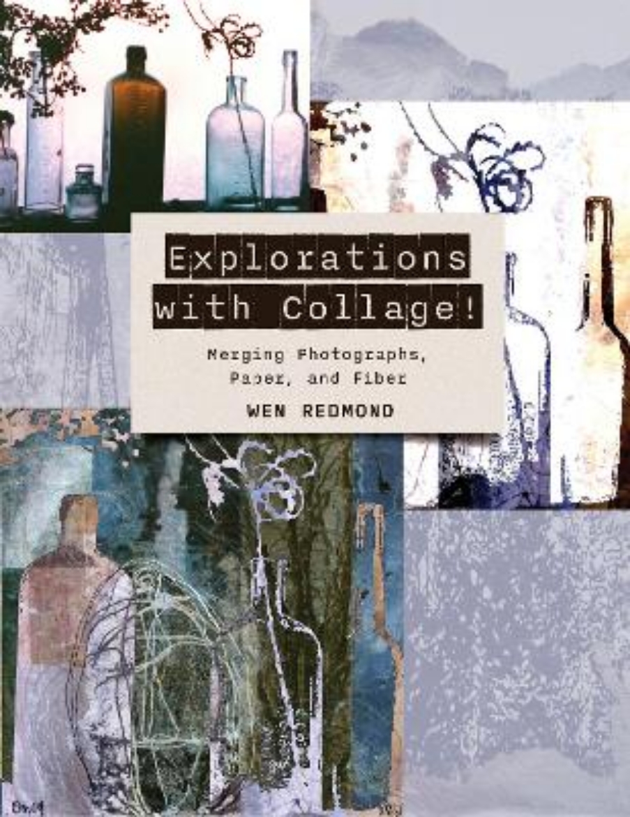 Picture of Explorations with Collage!: Merging Photographs, Paper, and Fiber