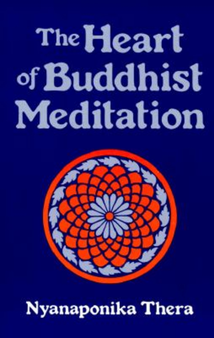 Picture of The Heart of Buddhist Meditation (Satipatthana): A Handbook of Mental Training Based on the Buddha's Way of Mindfulness, with an Anthology of Relevant