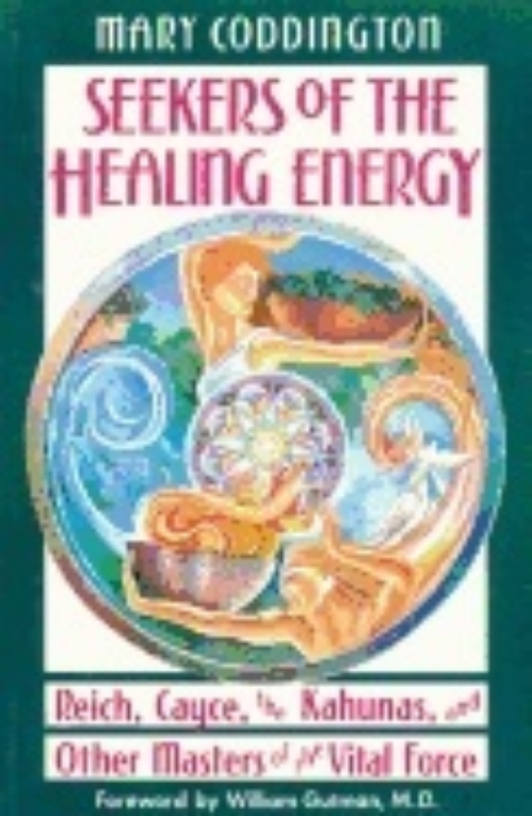 Picture of Seekers Of Healing Energy : Reich, Cayce, the Kahunas and Other Masters of the Vital Force