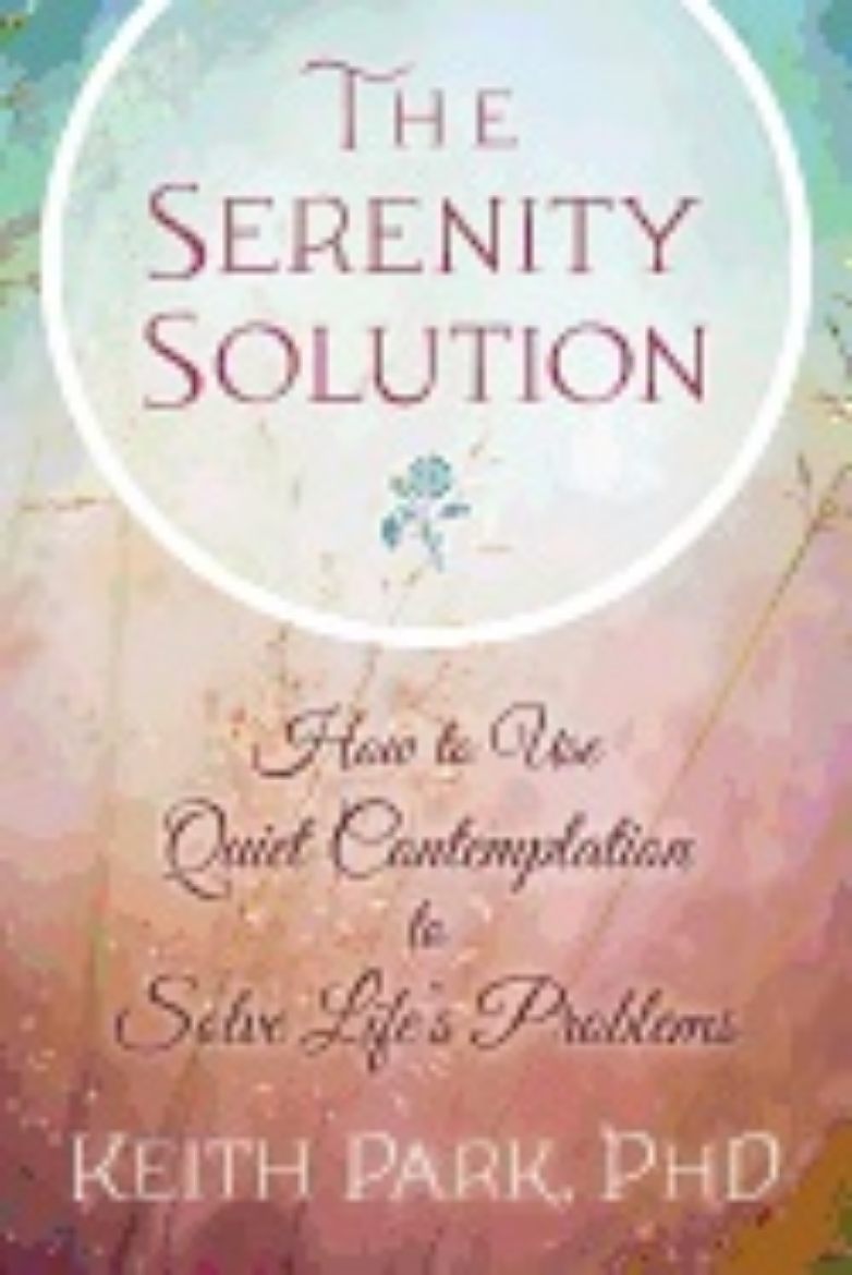 Picture of SERENITY SOLUTION: How To Use Quiet Contemplation To Solve Life's Problems