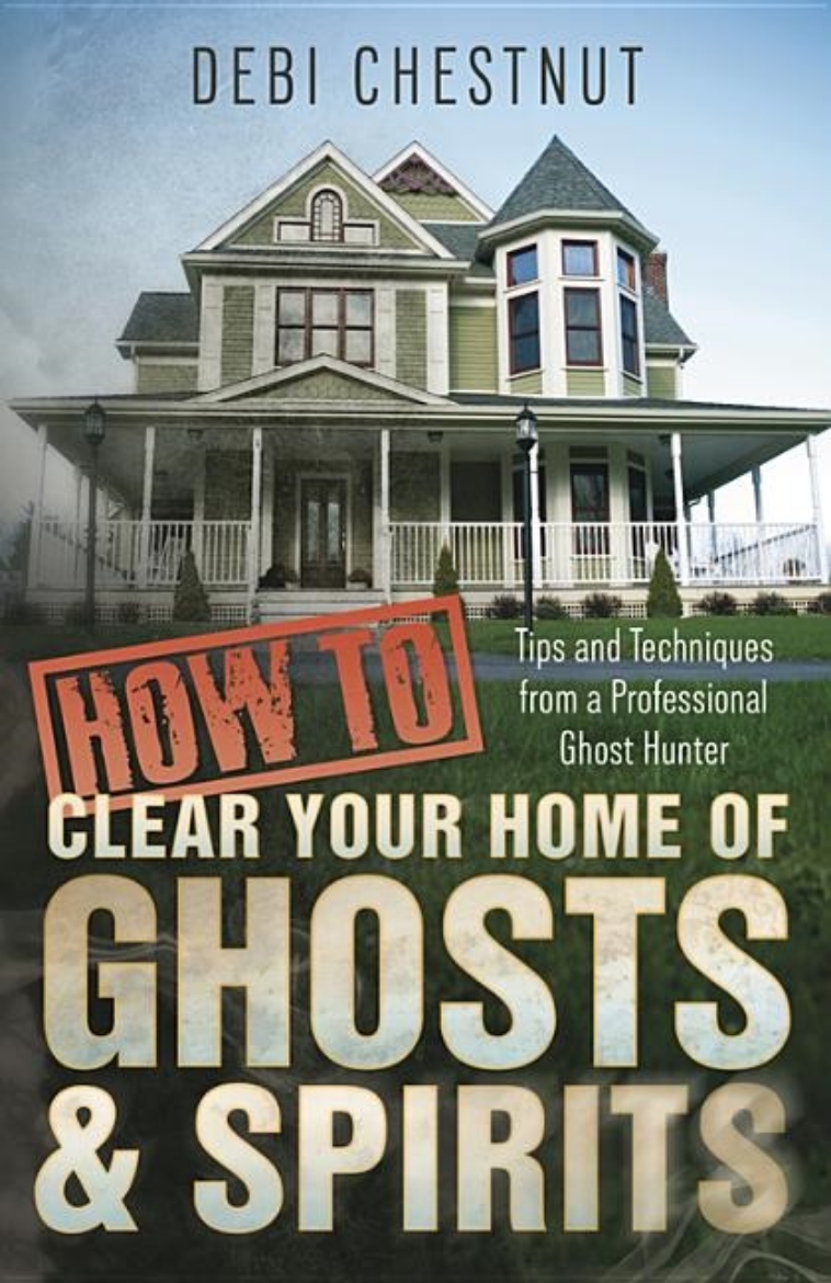 Picture of HOW TO CLEAR YOUR HOME OF GHOSTS AND SPIRITS: Tips & Techniques From A Professional Ghost Hunter