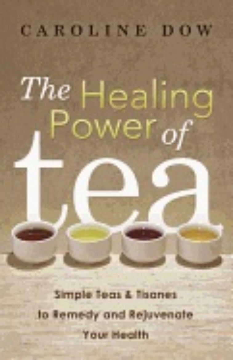 Picture of HEALING POWER OF TEA: Simple Teas & Tisanes To Remedy & Rejuvenate Your Health