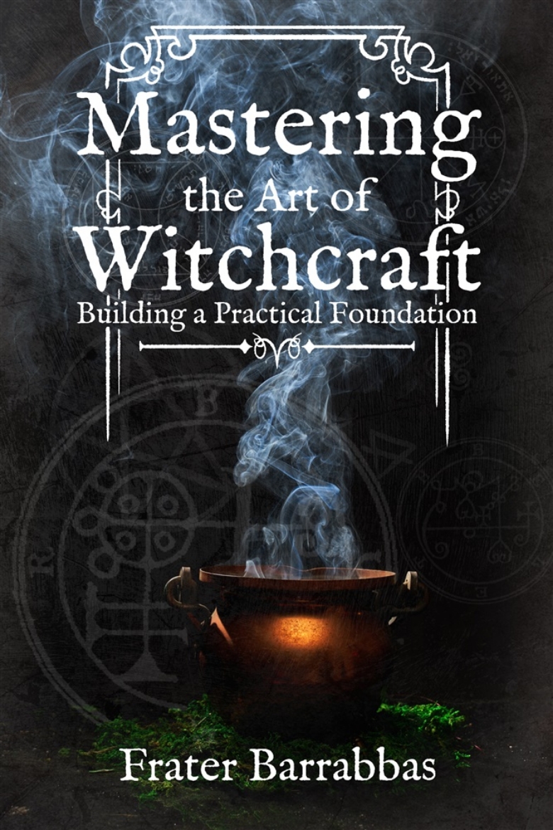 Picture of Mastering the Art of Witchcraft: Building a Practical Foundation