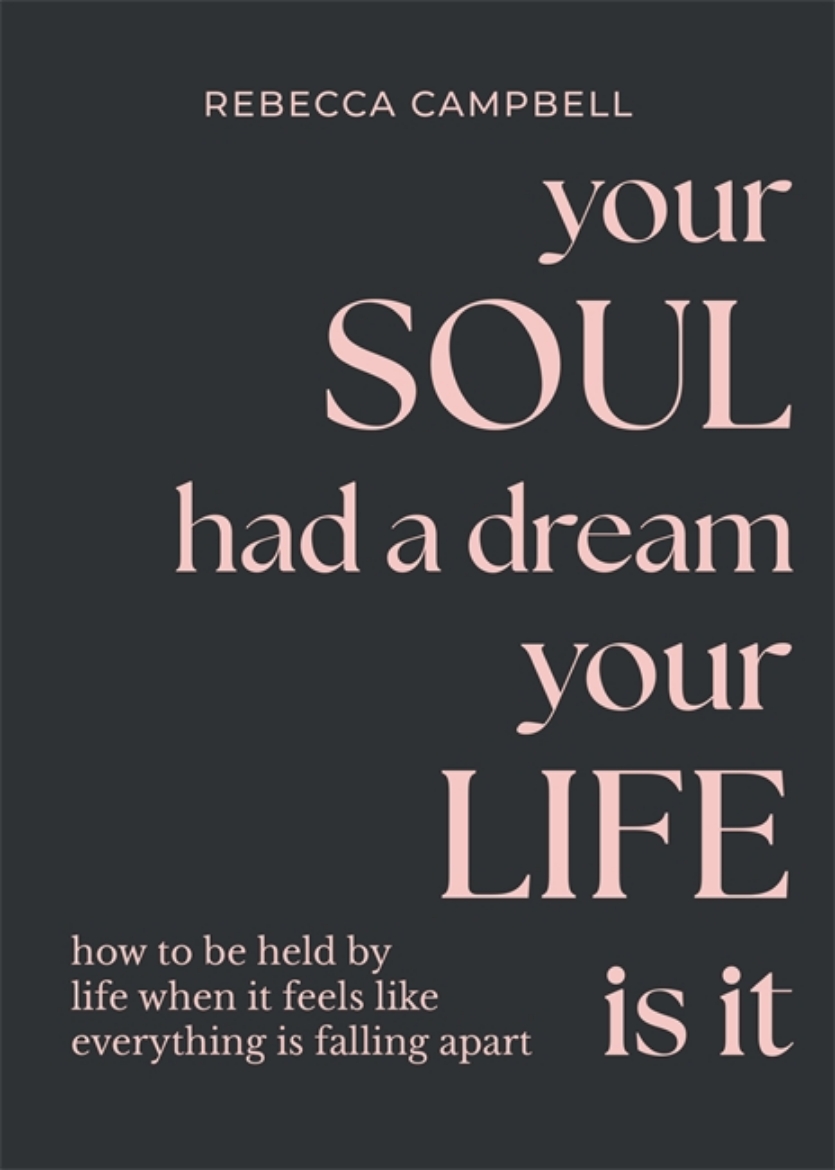 Picture of Your Soul Had a Dream, Your Life Is It: How to Be Held by Life When It Feels Like Everything Is Falling Apart