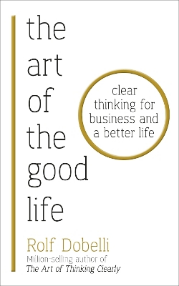 Picture of Art of the good life - clear thinking for business and a better life