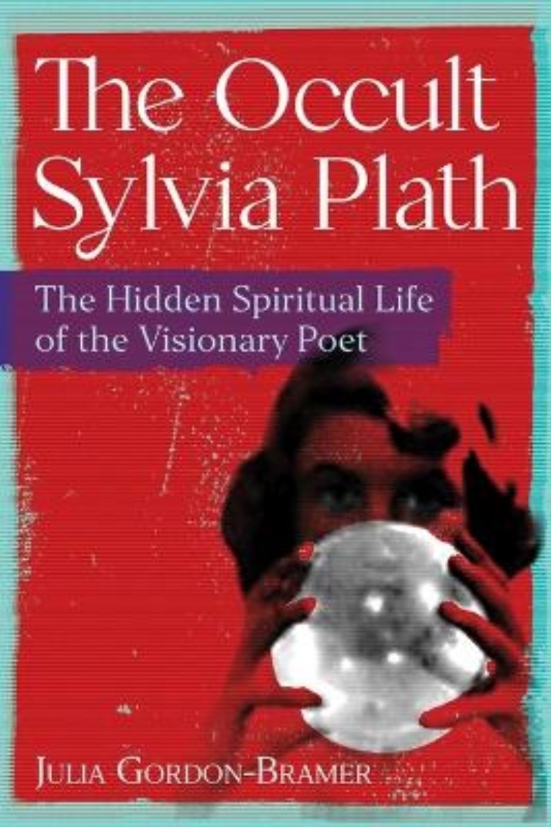 Picture of The Occult Sylvia Plath: The Hidden Spiritual Life of the Visionary Poet