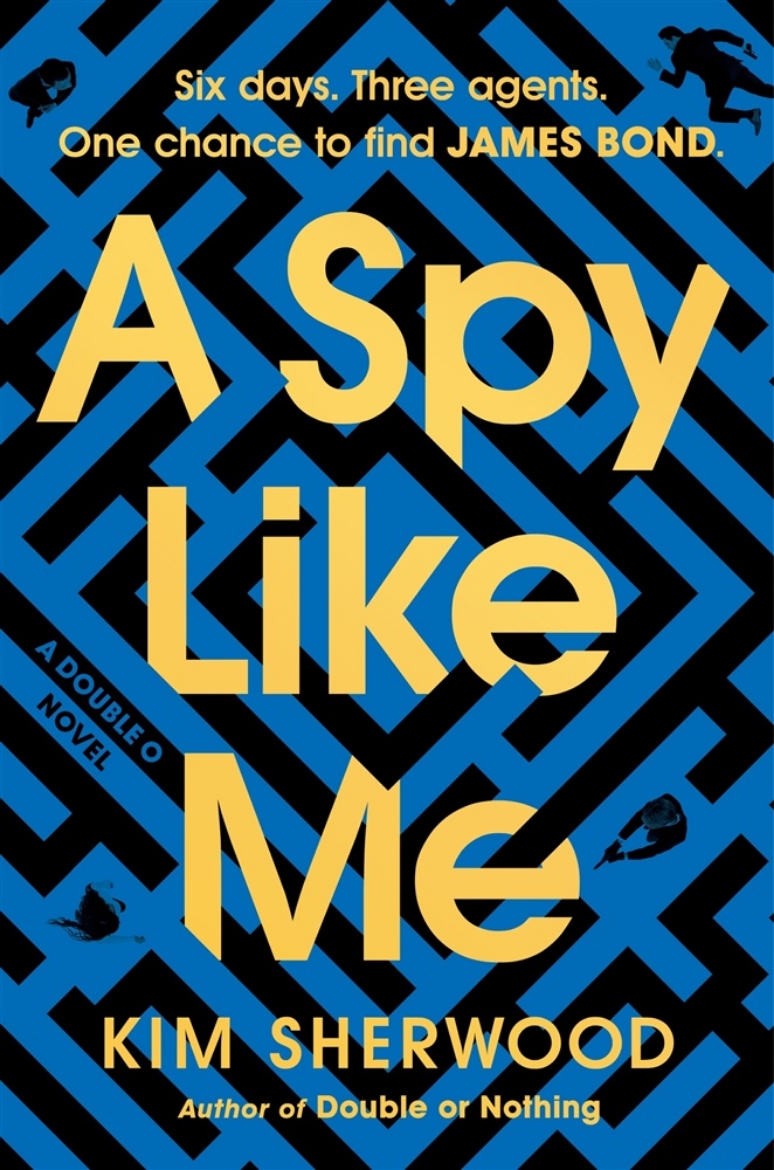 Picture of A Spy Like Me: Six days. Three agents. One chance to find James Bond.