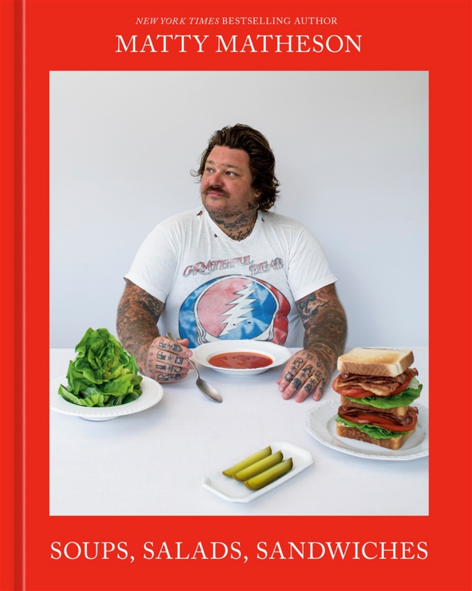 Picture of Matty Matheson: Soups, Salads, Sandwiches: A Cookbook