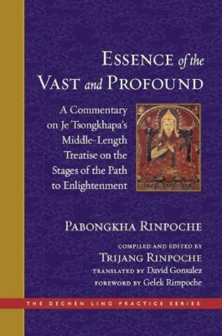 Picture of The Essence of the Vast and Profound: A Commentary on Je Tsongkhapa's Middle-Length Treatise on the Stages of the Path to Enlightenment