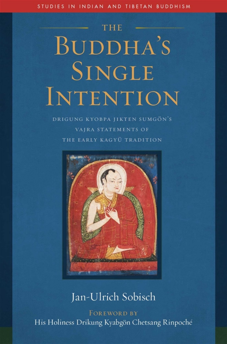 Picture of The Buddha's Single Intention: Drigung Kyobpa Jikten Sumgön's Vajra Statements of the Early Kagyü Tradition