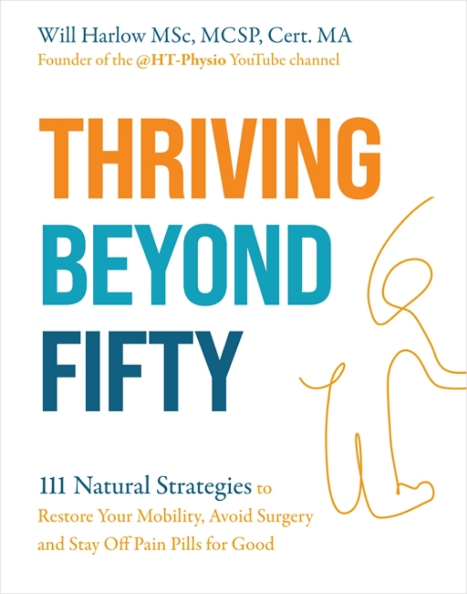 Picture of Thriving Beyond Fifty: 111 Natural Strategies to Restore Your Mobility, Avoid Surgery and Stay Off Pain Pills in Your Fifties... and Beyond!