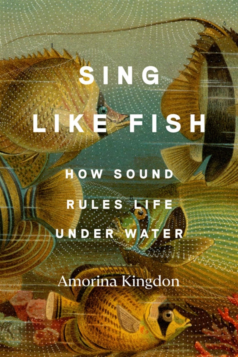 Picture of Sing Like Fish: How Sound Rules Life Under Water