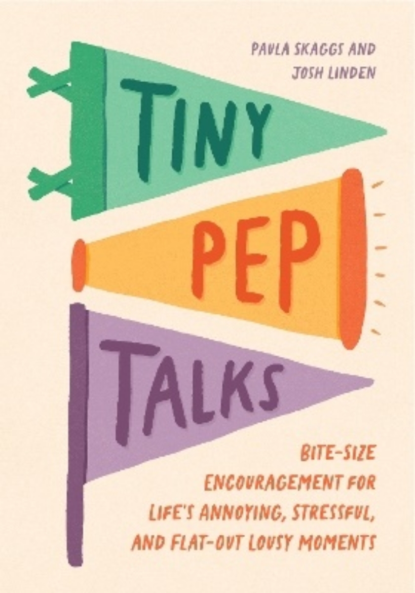 Picture of Tiny Pep Talks: Bite-Size Encouragement for Life's Annoying, Stressful, and Flat-Out Lousy Moments