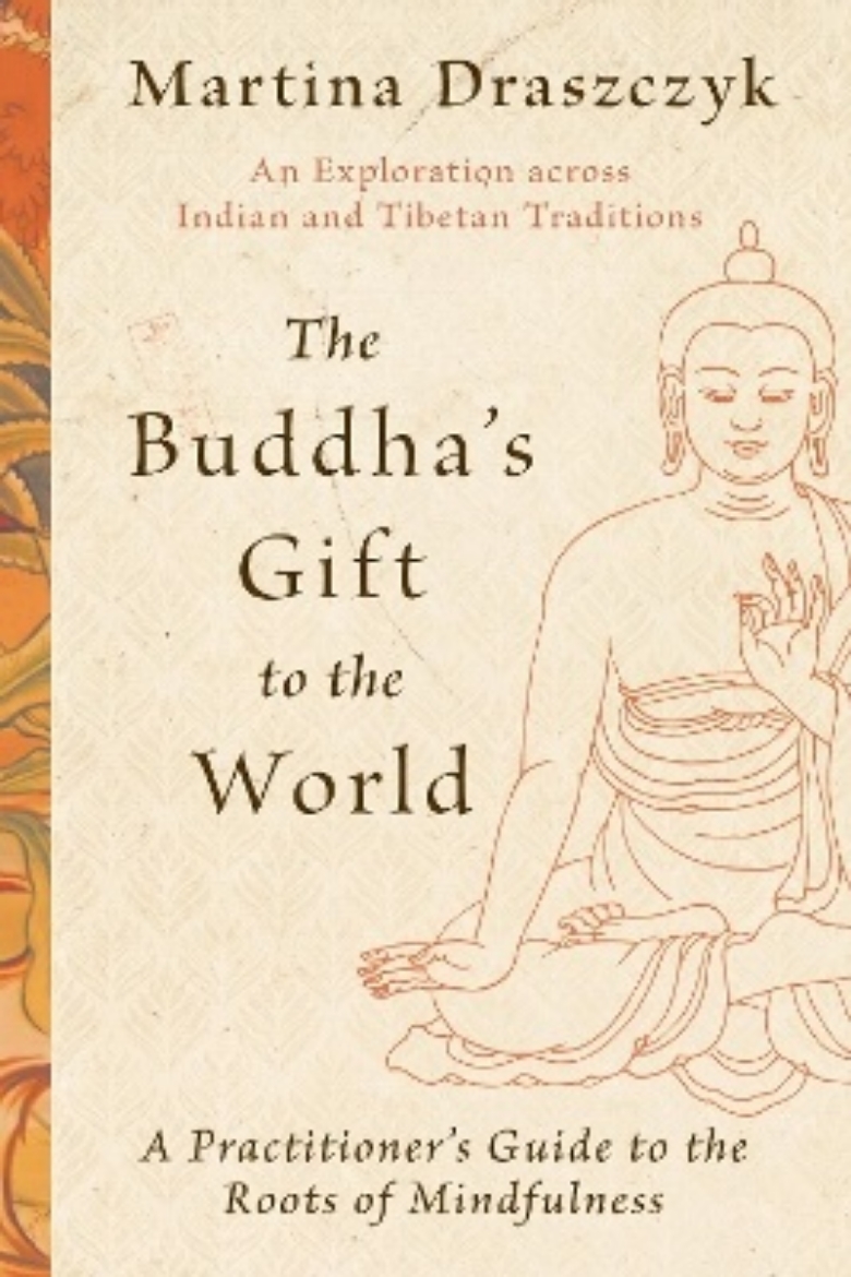 Picture of The Buddha's Gift to the World: A Practitioner's Guide to the Roots of Mindfulness