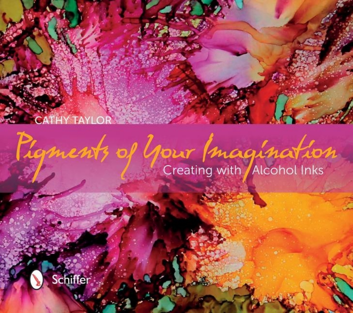 Picture of Pigments Of Your Imagination : Creating with Alcohol Inks