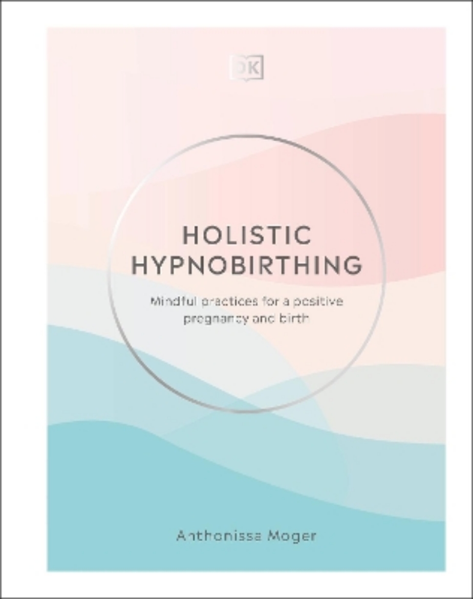 Picture of Holistic Hypnobirthing: Mindful Practices for a Positive Pregnancy and Birth