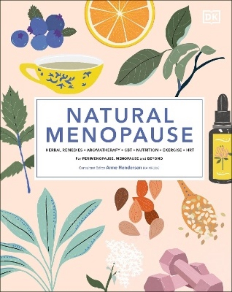 Picture of Natural Menopause: Herbal Remedies, Aromatherapy, CBT, Nutrition, Exercise, HRT...for Perimenopause, Menopause, and Beyond