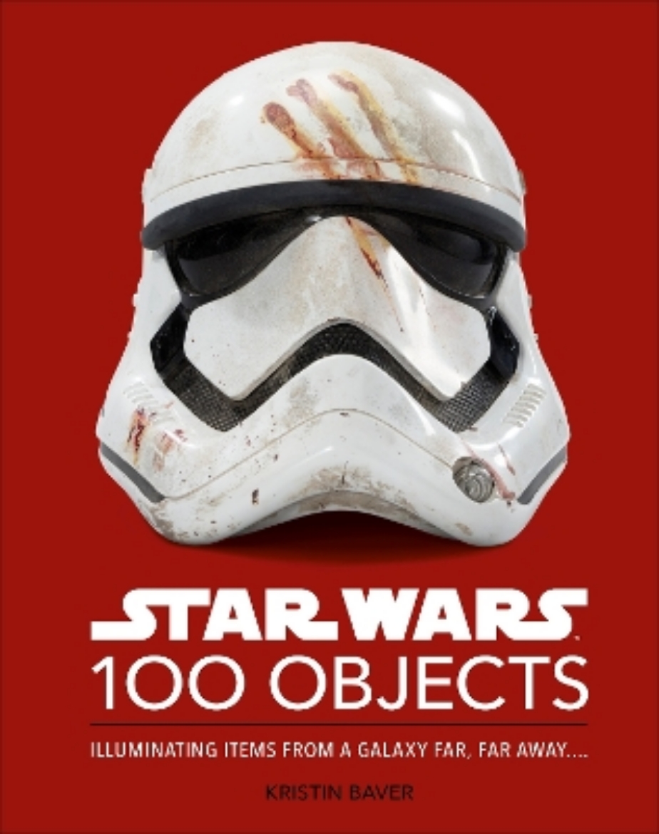 Picture of Star Wars 100 Objects: Illuminating Items From a Galaxy Far, Far Away….