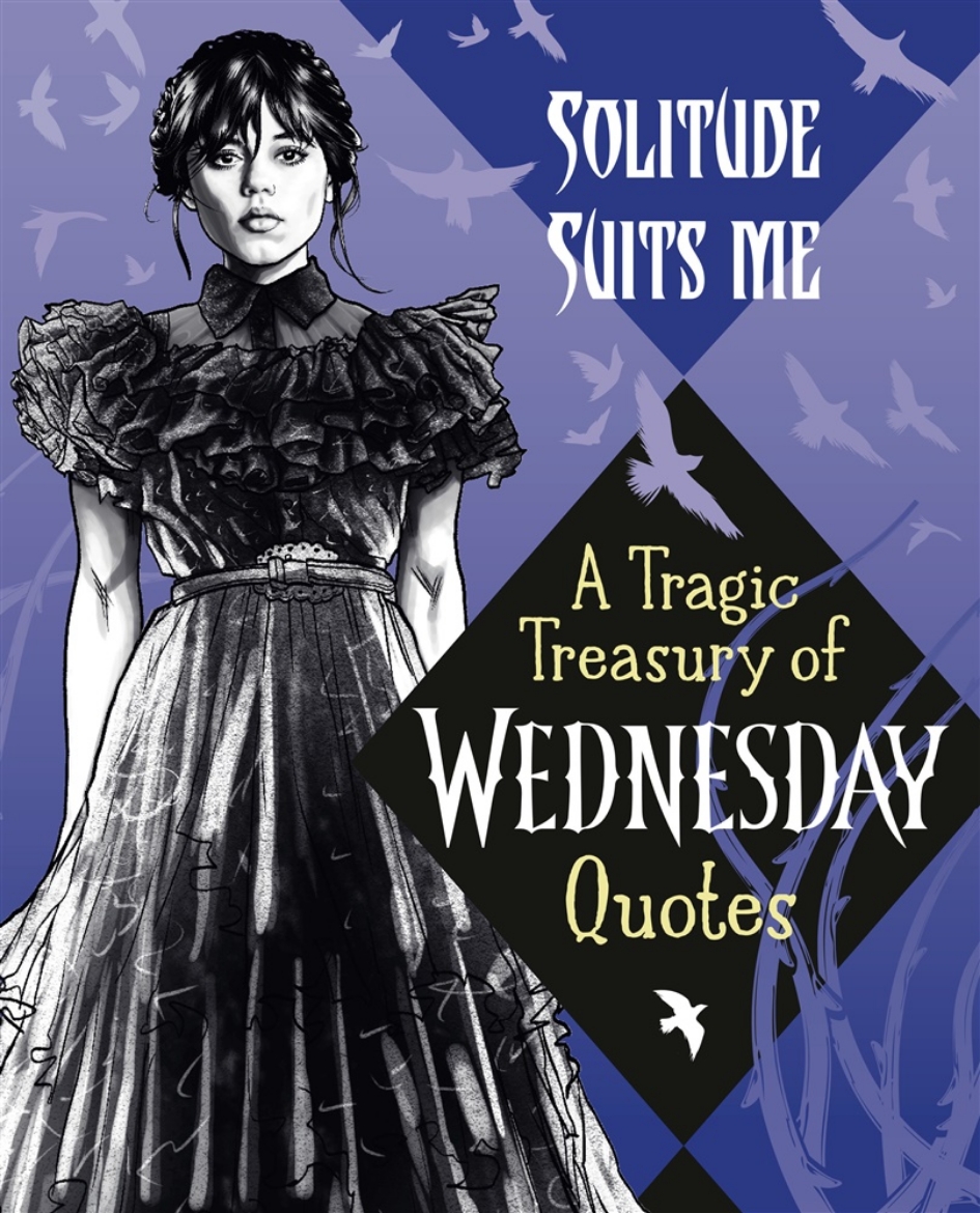 Picture of Solitude Suits Me: A Tragic Treasury of Wednesday Quotes