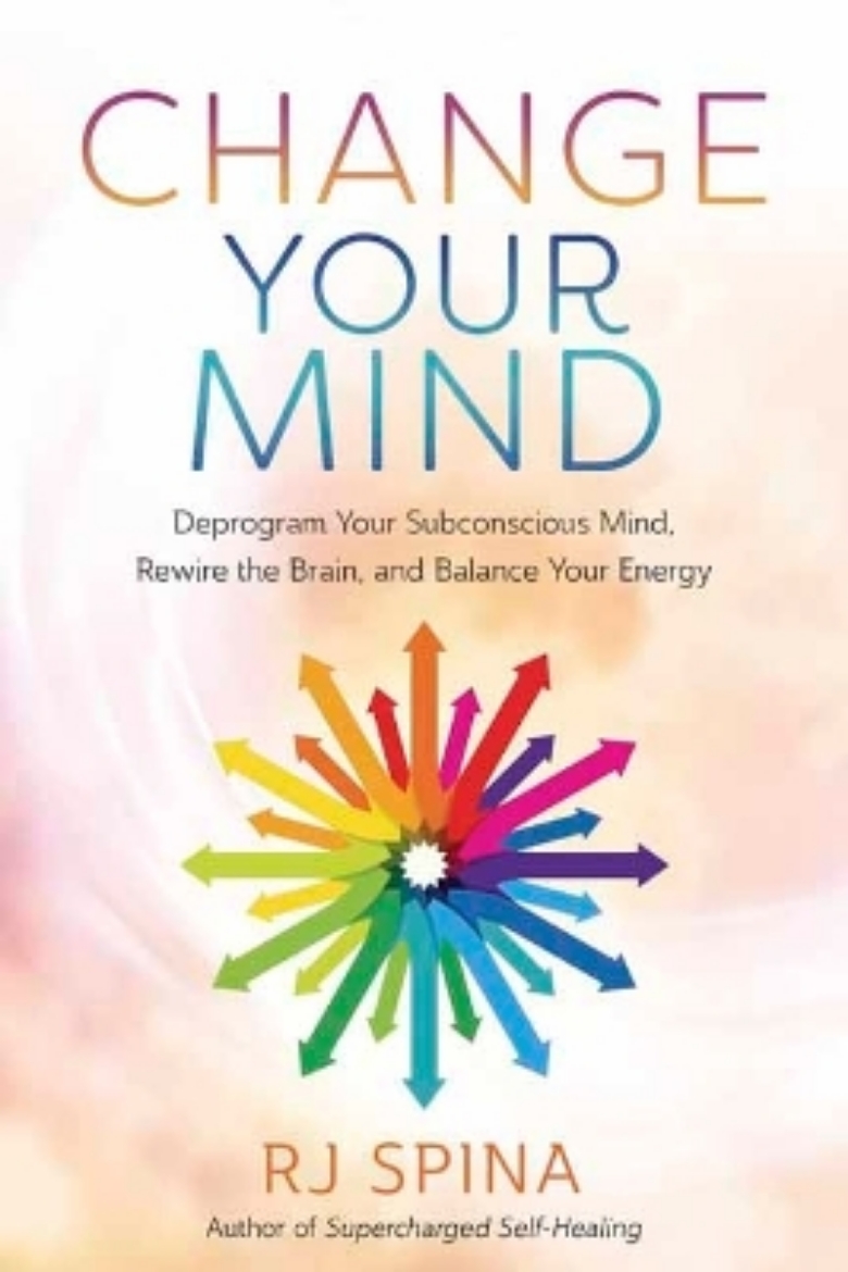 Picture of Change Your Mind: Deprogram Your Subconscious Mind, Rewire the Brain, and Balance Your Energy