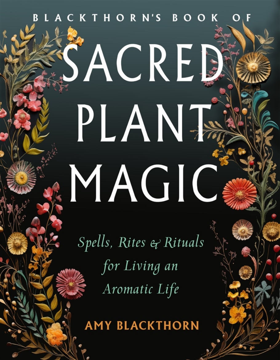 Picture of Blackthorn's Book of Sacred Plant Magic: Spells, Rites, and Rituals for Living an Aromatic Life