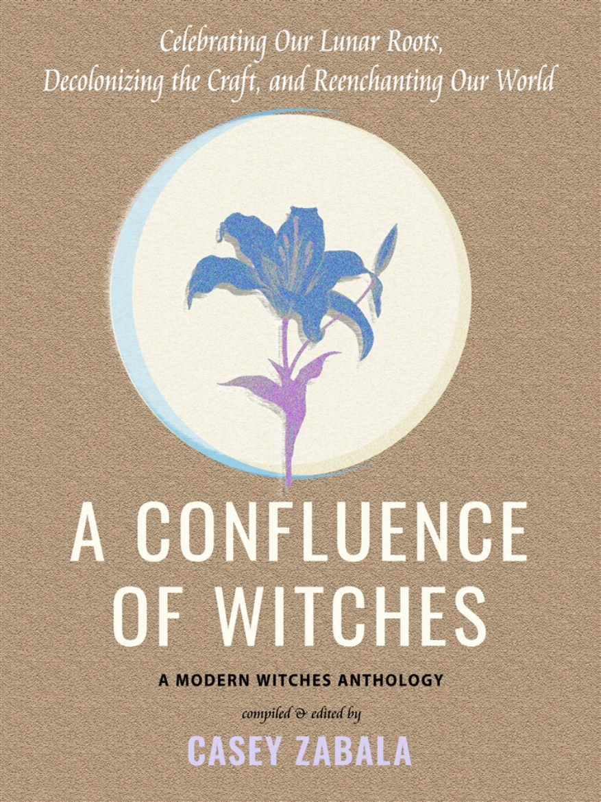 Picture of A Confluence of Witches: Celebrating Our Lunar Roots, Decolonizing the Craft, and Reenchanting Our World