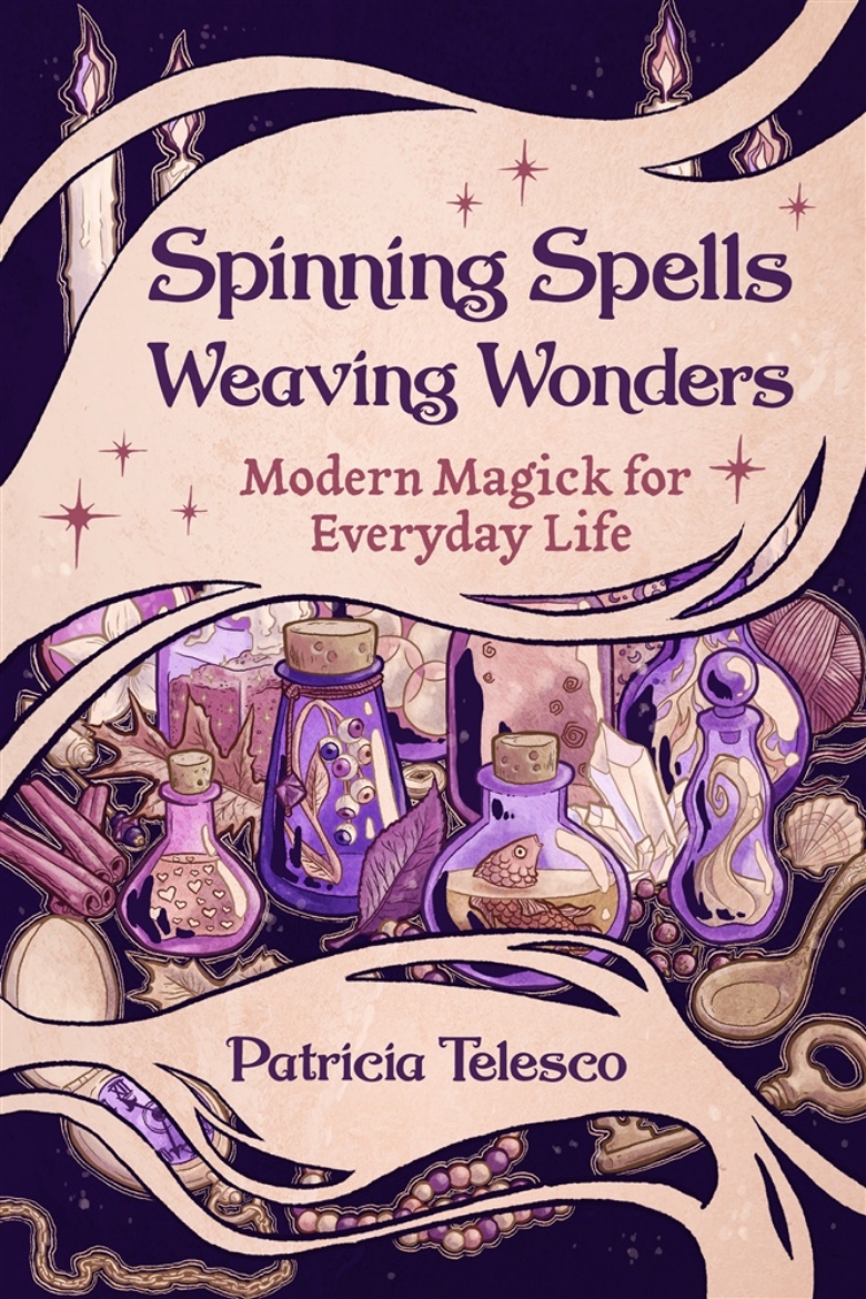 Picture of Spinning Spells, Weaving Wonders: Modern Magick for Everyday Life