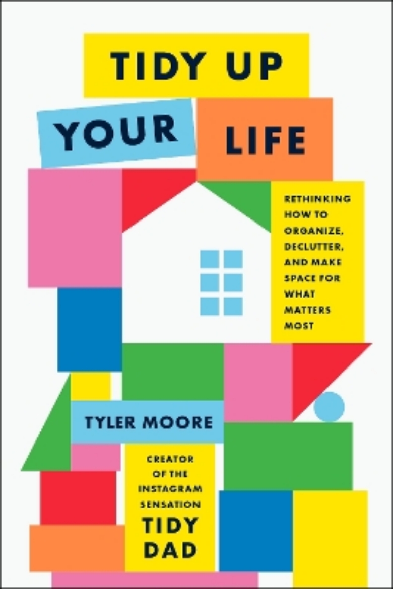 Picture of Tidy Up Your Life: Rethinking How to Organize, Declutter, and Make Space for What Matters Most