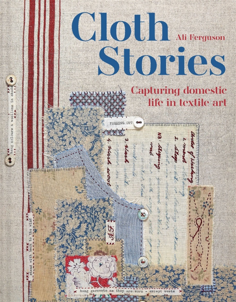 Picture of Cloth Stories: Capturing Domestic Life in Textile Art