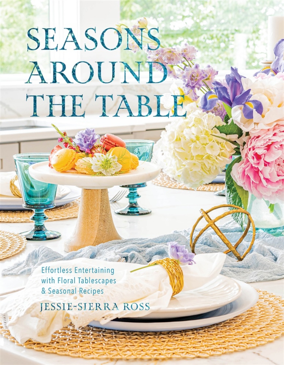 Picture of Seasons Around the Table: Effortless Entertaining with Floral Tablescapes & Seasonal Recipes