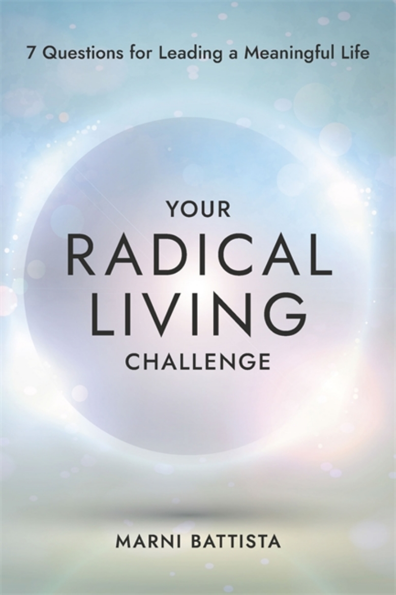 Picture of Your Radical Living Challenge: 7 Questions for Leading a Meaningful Life