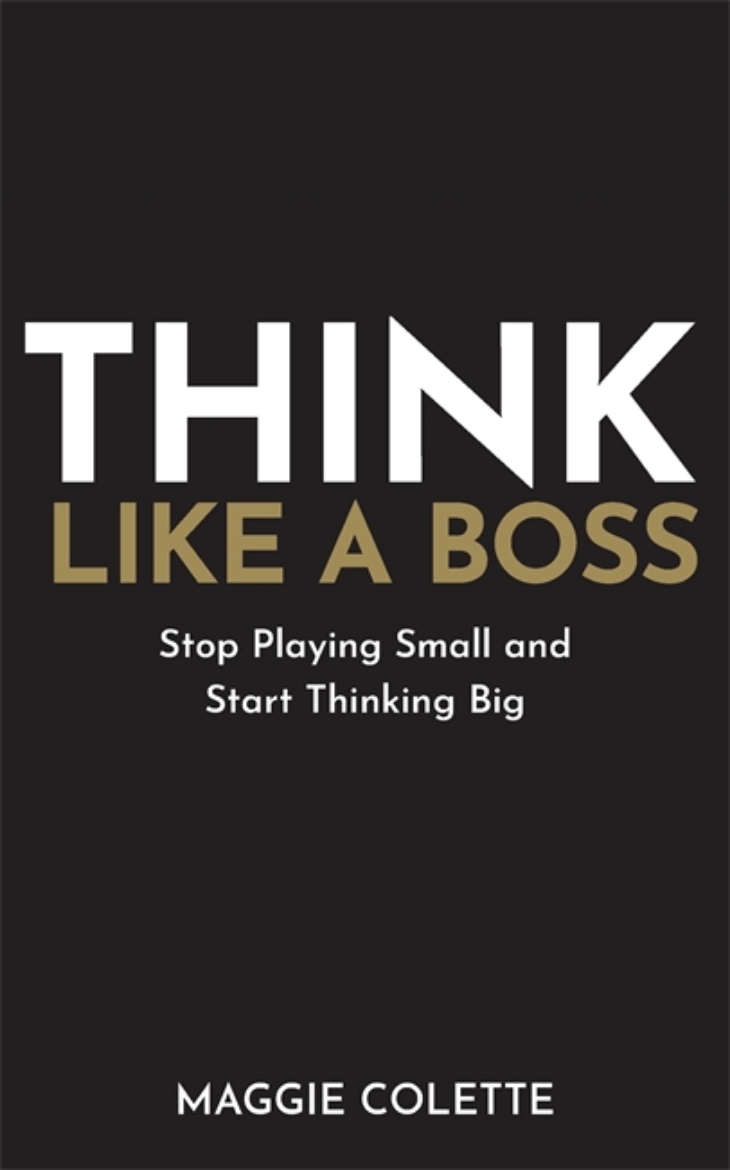 Picture of Think Like a Boss: Stop Playing Small and Start Thinking Big