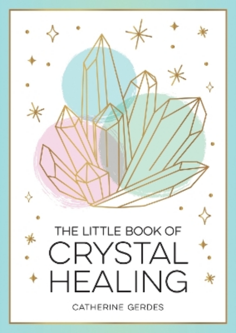 Picture of The Little Book of Crystal Healing: A Beginner’s Guide to Harnessing the Healing Power of Crystals