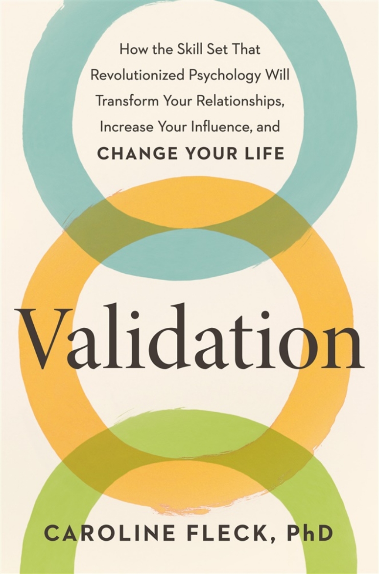 Picture of Validation: How the Skill Set That Revolutionized Psychology Will Transform Your Relationships, Increase Your Influence, and Change Your Life