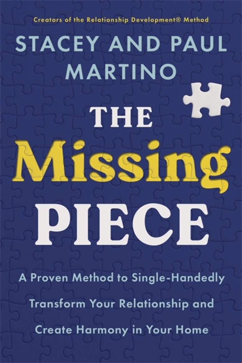 Picture of The Missing Piece: A Proven Method to Single-Handedly Transform Your Relationship and Create Harmony in Your Home