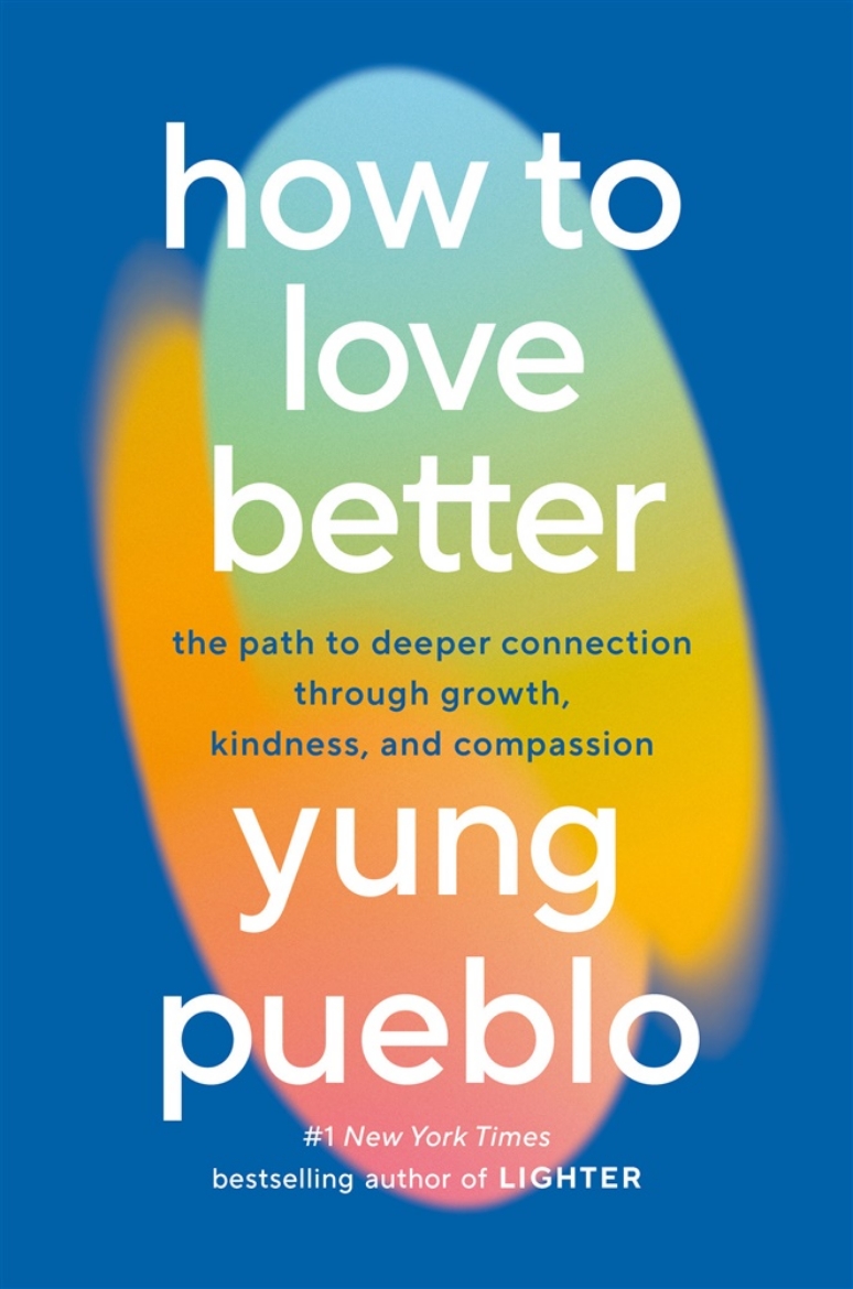 Picture of How to Love Better: The Path to Deeper Connection Through Growth, Kindness, and Compassion