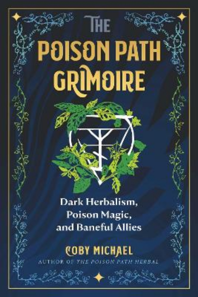 Picture of The Poison Path Grimoire: Dark Herbalism, Poison Magic, and Baneful Allies