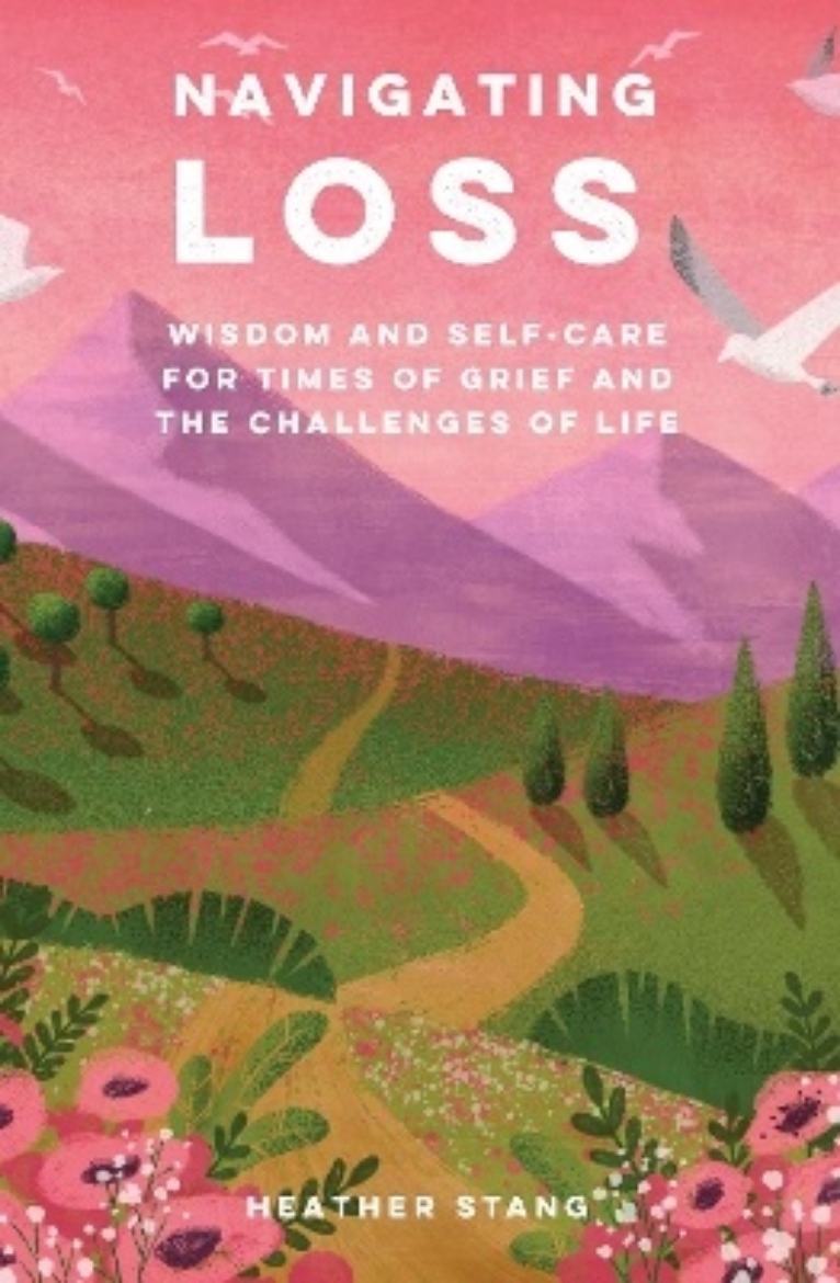 Picture of Navigating Loss: Wisdom and Self-Care for Times of Grief and the Challenges of Life